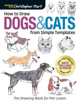 Wie man Hunde und Katzen nach einfachen Vorlagen zeichnet: Das Zeichenbuch für Tierliebhaber - How to Draw Dogs & Cats from Simple Templates: The Drawing Book for Pet Lovers