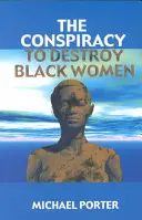 Die Verschwörung zur Zerstörung schwarzer Frauen - The Conspiracy to Destroy Black Women