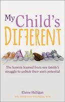 Mein Kind ist anders: Die Lehren aus dem Kampf einer Familie um die Entfaltung des Potenzials ihres Sohnes - My Child's Different: The Lessons Learned from One Family's Struggle to Unlock Their Son's Potential