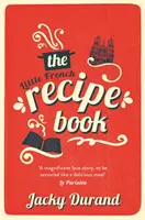 Das kleine französische Rezeptbuch - die herzerwärmende und emotionale Geschichte eines Sohnes auf der Suche nach den letzten Geheimnissen seines Vaters - Little French Recipe Book - the heartwarming and emotional story of a son's quest to discover his father's final secrets