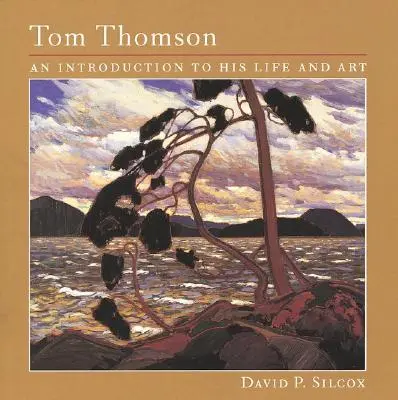 Tom Thomson: Eine Einführung in sein Leben und seine Kunst - Tom Thomson: An Introduction to His Life and Art