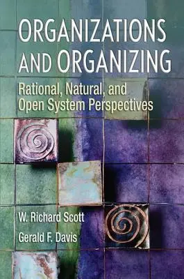 Organisationen und Organisieren: Rationale, natürliche und offene Systemperspektiven - Organizations and Organizing: Rational, Natural and Open Systems Perspectives