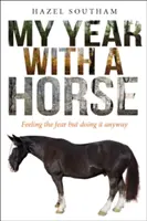 Mein Jahr mit einem Pferd: Die Angst spüren und es trotzdem tun - My Year with a Horse: Feeling the Fear But Doing It Anyway