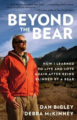 Jenseits des Bären: Wie ich lernte, wieder zu leben und zu lieben, nachdem ich von einem Bären geblendet wurde - Beyond the Bear: How I Learned to Live and Love Again after Being Blinded by a Bear