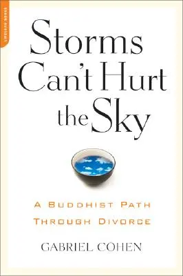 Die Stürme können den Himmel nicht verletzen: Der buddhistische Weg durch die Scheidung - The Storms Can't Hurt the Sky: The Buddhist Path Through Divorce