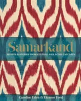 Samarkand: Rezepte und Geschichten aus Zentralasien und dem Kaukasus - Samarkand: Recipes and Stories From Central Asia and the Caucasus