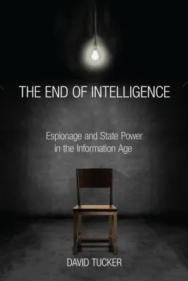 Das Ende der Geheimdienste: Spionage und Staatsgewalt im Informationszeitalter - The End of Intelligence: Espionage and State Power in the Information Age