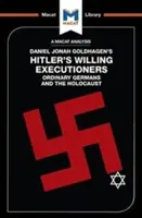 Eine Analyse von Daniel Jonah Goldhagens Hitler's Willing Executioners: Gewöhnliche Deutsche und der Holocaust - An Analysis of Daniel Jonah Goldhagen's Hitler's Willing Executioners: Ordinary Germans and the Holocaust