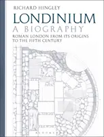 Londinium: Eine Biographie: Das römische London von seinen Anfängen bis zum fünften Jahrhundert - Londinium: A Biography: Roman London from Its Origins to the Fifth Century