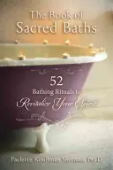 Das Buch der heiligen Bäder: 52 Baderituale zur Revitalisierung des Geistes - The Book of Sacred Baths: 52 Bathing Rituals to Revitalize Your Spirit