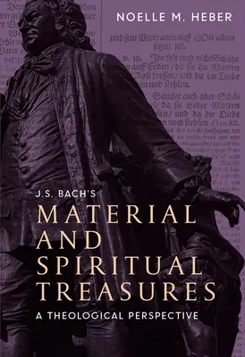 J. S. Bachs materielle und spirituelle Schätze: Eine theologische Perspektive - J. S. Bach's Material and Spiritual Treasures: A Theological Perspective