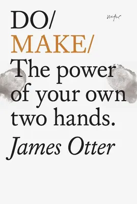 Do Make: Die Macht der eigenen zwei Hände - Do Make: The Power of Your Own Two Hands