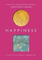 Glück: 25 Wege, durch Kunst Freude zu erleben - Happiness: 25 Ways to Live Joyfully Through Art