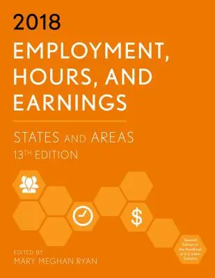 Beschäftigung, Arbeitsstunden und Verdienste 2018: Staaten und Gebiete, 13. Ausgabe - Employment, Hours, and Earnings 2018: States and Areas, 13th Edition