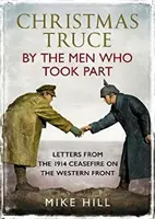 Weihnachtsfrieden von den Männern, die daran teilgenommen haben: Briefe vom Waffenstillstand an der Westfront 1914 - Christmas Truce by the Men Who Took Part: Letters from the 1914 Ceasefire on the Western Front