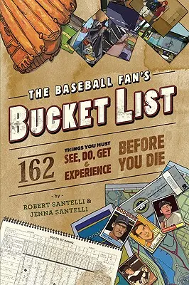 Die Bucket List des Baseball-Fans: 162 Dinge, die man tun, sehen, bekommen und erleben muss, bevor man stirbt - The Baseball Fan's Bucket List: 162 Things You Must Do, See, Get, and Experience Before You Die