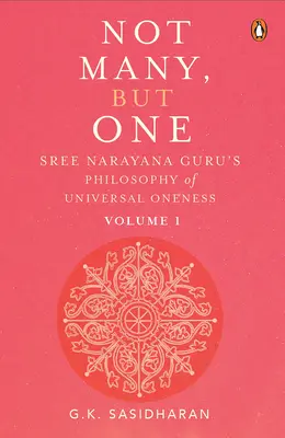 Nicht viele, sondern einer, Band I: Sree Narayana Gurus Philosophie des universellen Einsseins - Not Many, But One Volume I: Sree Narayana Guru's Philosophy of Universal Oneness