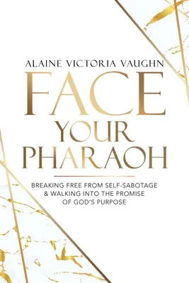 Stell dich deinem Pharao: Befreie dich von Selbstsabotage und gehe in die Verheißung von Gottes Bestimmung - Face Your Pharaoh: Breaking Free from Self-Sabotage & Walking into the Promise of God's Purpose