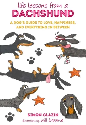 Lebensweisheiten von einem Dackel: Der Leitfaden eines Hundes für Liebe, Glück und alles, was dazwischen liegt - Life Lessons from a Dachshund: A Dog's Guide to Love, Happiness, and Everything in Between