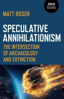 Spekulativer Annihilationismus: Der Schnittpunkt von Archäologie und Auslöschung - Speculative Annihilationism: The Intersection of Archaeology and Extinction