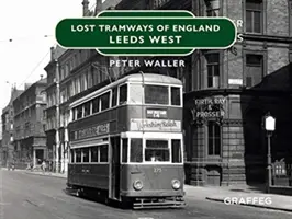 Verlorene Straßenbahnen: Leeds West - Lost Tramways: Leeds West