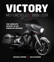 Victory Motorcycles 1998-2017: Die komplette Geschichte eines amerikanischen Originals - Victory Motorcycles 1998-2017: The Complete History of an American Original