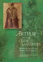 Artus in den keltischen Sprachen: Die Artussage in keltischen Literaturen und Traditionen - Arthur in the Celtic Languages: The Arthurian Legend in Celtic Literatures and Traditions