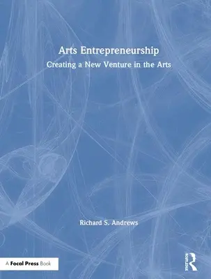 Künstlerisches Unternehmertum: Gründung eines neuen Unternehmens im Bereich der Kunst - Arts Entrepreneurship: Creating a New Venture in the Arts