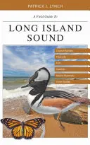 Ein Feldführer zum Long Island Sound: Lebensräume an der Küste, Pflanzenwelt, Fische, Seevögel, Meeressäugetiere und andere Wildtiere - A Field Guide to Long Island Sound: Coastal Habitats, Plant Life, Fish, Seabirds, Marine Mammals, and Other Wildlife