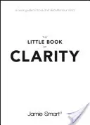 Das kleine Buch der Klarheit: Eine Kurzanleitung zur Konzentration und Entrümpelung Ihres Geistes - The Little Book of Clarity: A Quick Guide to Focus and Declutter Your Mind