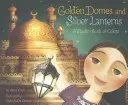 Goldene Kuppeln und silberne Laternen: Ein muslimisches Buch der Farben - Golden Domes and Silver Lanterns: A Muslim Book of Colors