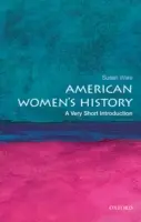 Die Geschichte der amerikanischen Frauen: Eine sehr kurze Einführung - American Women's History: A Very Short Introduction