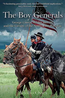 Die Jungen Generäle: George Custer, Wesley Merritt und die Kavallerie der Army of the Potomac - The Boy Generals: George Custer, Wesley Merritt, and the Cavalry of the Army of the Potomac