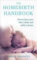Das Handbuch zur Hausgeburt: Wie Sie Ihr Baby ruhig und sicher zu Hause zur Welt bringen - The Homebirth Handbook: How to Have Your Baby Calmly and Safely at Home