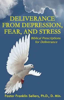 Befreiung von Depressionen, Ängsten und Stress: Biblische Rezepte für die Befreiung - Deliverance from Depression, Fear, and Stress: Biblical Prescriptions for Deliverance