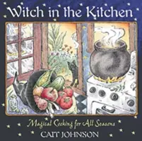 Hexe in der Küche: Magisches Kochen für alle Jahreszeiten - Witch in the Kitchen: Magical Cooking for All Seasons