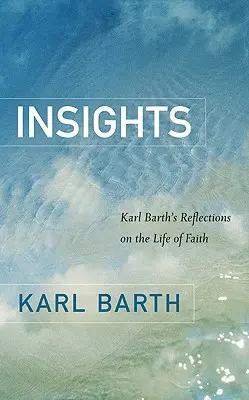 Einblicke: Karl Barths Überlegungen zum Leben des Glaubens - Insights: Karl Barth's Reflections on the Life of Faith