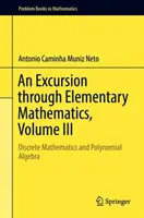 Ein Streifzug durch die Elementarmathematik, Band III: Diskrete Mathematik und Polynomialalgebra - An Excursion Through Elementary Mathematics, Volume III: Discrete Mathematics and Polynomial Algebra