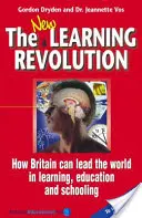 Die neue Lernrevolution - Wie Großbritannien die Welt in Sachen Lernen, Bildung und Schulbildung anführen kann - New Learning Revolution - How Britain Can Lead the World in Learning, Education and Schooling