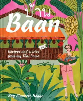 BAAN: Rezepte und Geschichten aus meiner thailändischen Heimat - BAAN: Recipes and Stories from My Thai Home