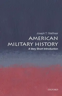 Amerikanische Militärgeschichte: Eine sehr kurze Einführung - American Military History: A Very Short Introduction