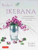 Keikos Ikebana: Eine zeitgenössische Annäherung an die traditionelle japanische Kunst des Blumenarrangierens - Keiko's Ikebana: A Contemporary Approach to the Traditional Japanese Art of Flower Arranging