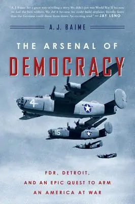 Das Arsenal der Demokratie: Fdr, Detroit und die epische Suche nach der Bewaffnung eines Amerikas im Krieg - The Arsenal of Democracy: Fdr, Detroit, and an Epic Quest to Arm an America at War