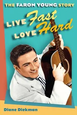 Lebe schnell, liebe hart: Die Geschichte von Faron Young - Live Fast, Love Hard: The Faron Young Story