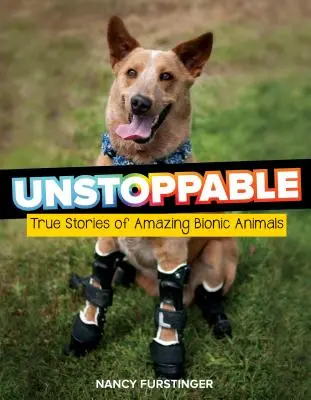 Unaufhaltsam: Wahre Geschichten über erstaunliche bionische Tiere - Unstoppable: True Stories of Amazing Bionic Animals