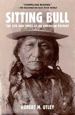Sitting Bull: Das Leben und die Zeiten eines amerikanischen Patrioten - Sitting Bull: The Life and Times of an American Patriot