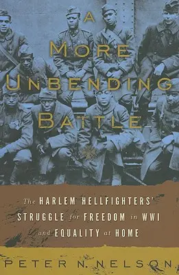 Ein unbeugsamerer Kampf: Der Kampf der Harlem Hellfighter für Freiheit im Ersten Weltkrieg und Gleichheit zu Hause - A More Unbending Battle: The Harlem Hellfighter's Struggle for Freedom in WWI and Equality at Home