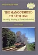 Mangotsfield to Bath Line - einschließlich der Geschichte der Green Park Station - Mangotsfield to Bath Line - Including the Story of Green Park Station