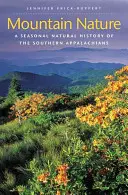 Natur der Berge: Eine saisonale Naturgeschichte der südlichen Appalachen - Mountain Nature: A Seasonal Natural History of the Southern Appalachians