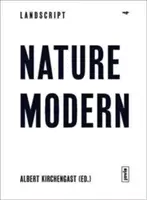 Landscript 04: Natur modern: Die Verschmelzung von Architektur und Landschaft in der Moderne - Landscript 04: Nature Modern: Merging Architecture and Landscape in the Modern Movement